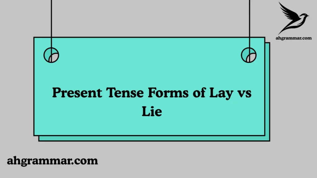 Present Tense Forms of Lay vs Lie