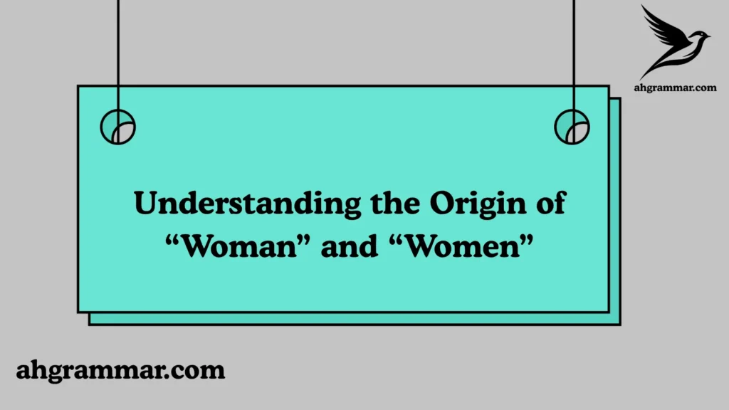 Understanding the Origin of “Woman” and “Women”