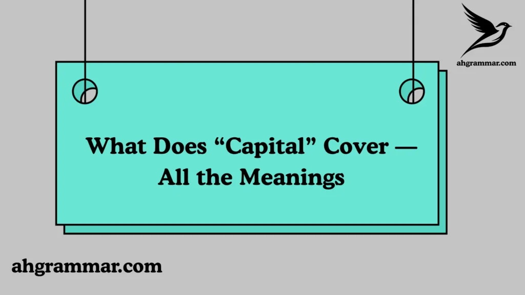 What Does “Capital” Cover — All the Meanings