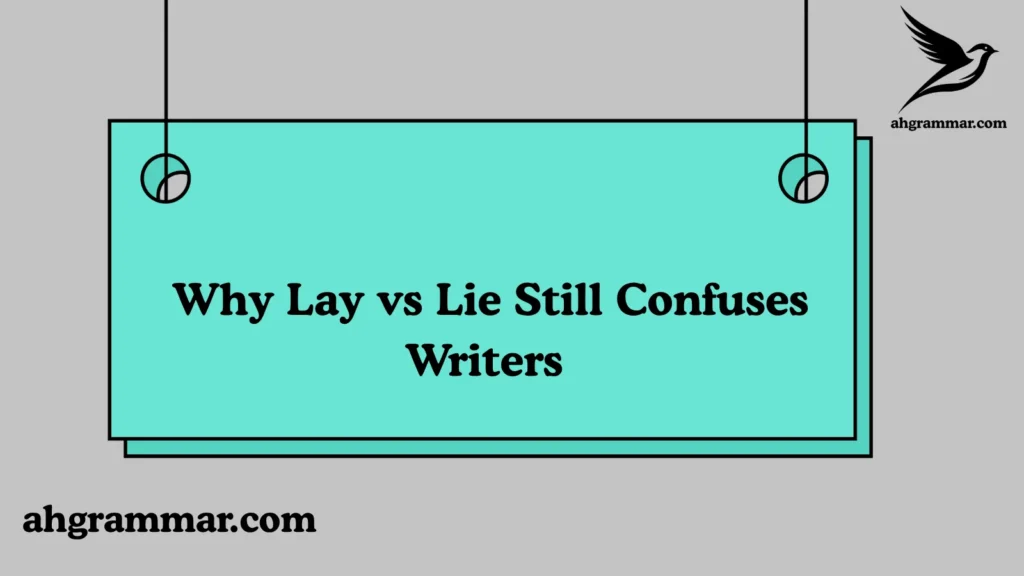 Why Lay vs Lie Still Confuses Writers 