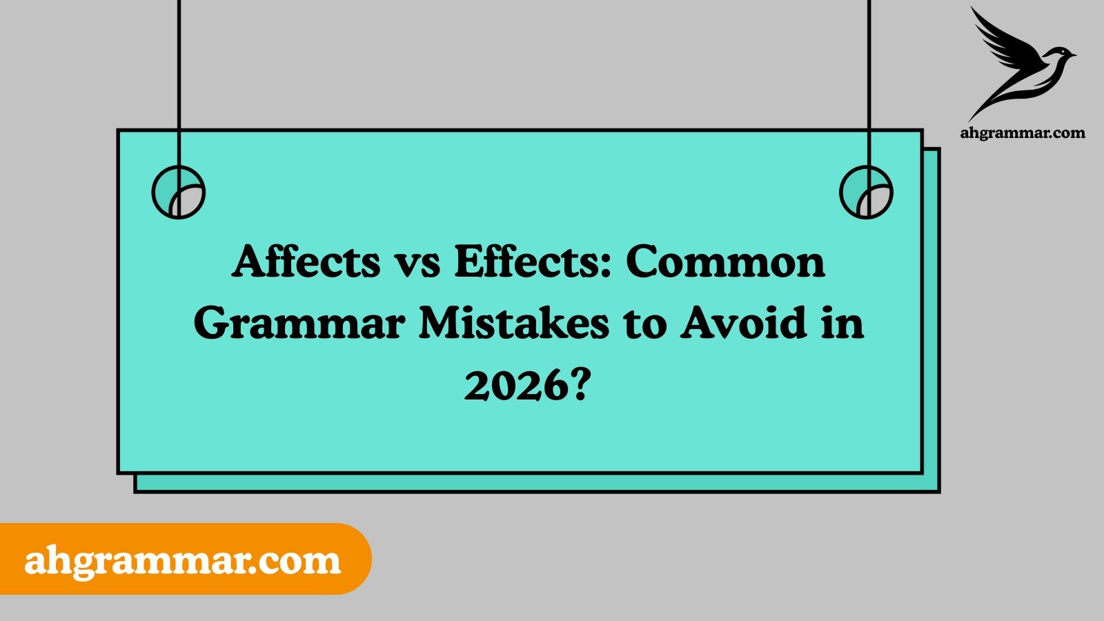 Affects vs Effects: Common Grammar Mistakes to Avoid in 2026?