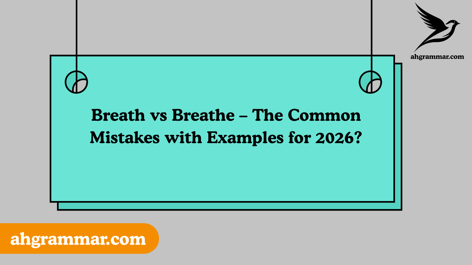 Breath vs Breathe – The Common Mistakes with Examples for 2026?
