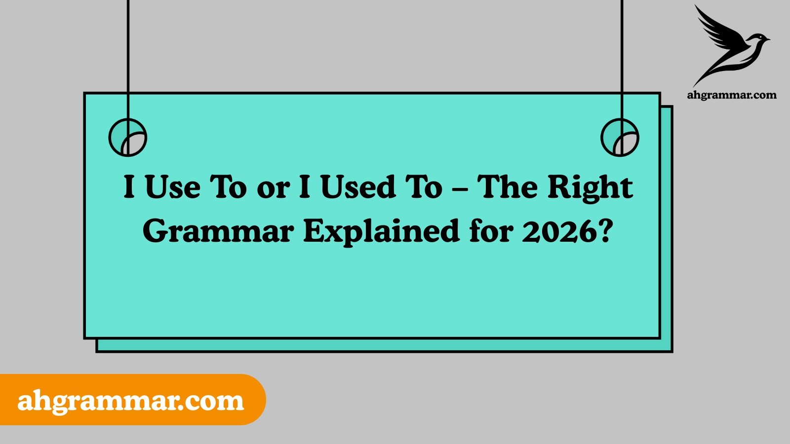 I Use To or I Used To – The Right Grammar Explained for 2026?