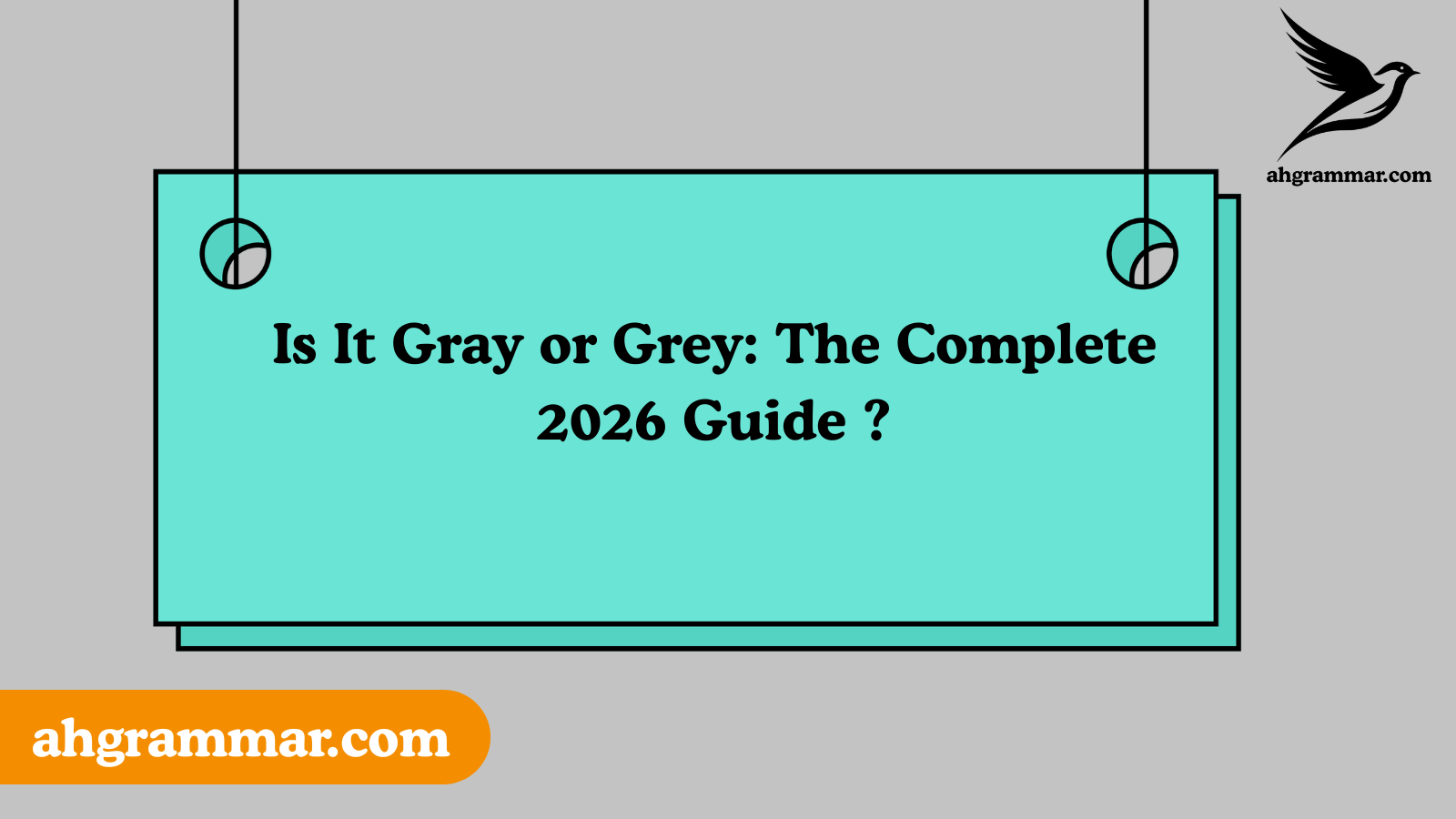 Is It Gray or Grey: The Complete 2026 Guide ?