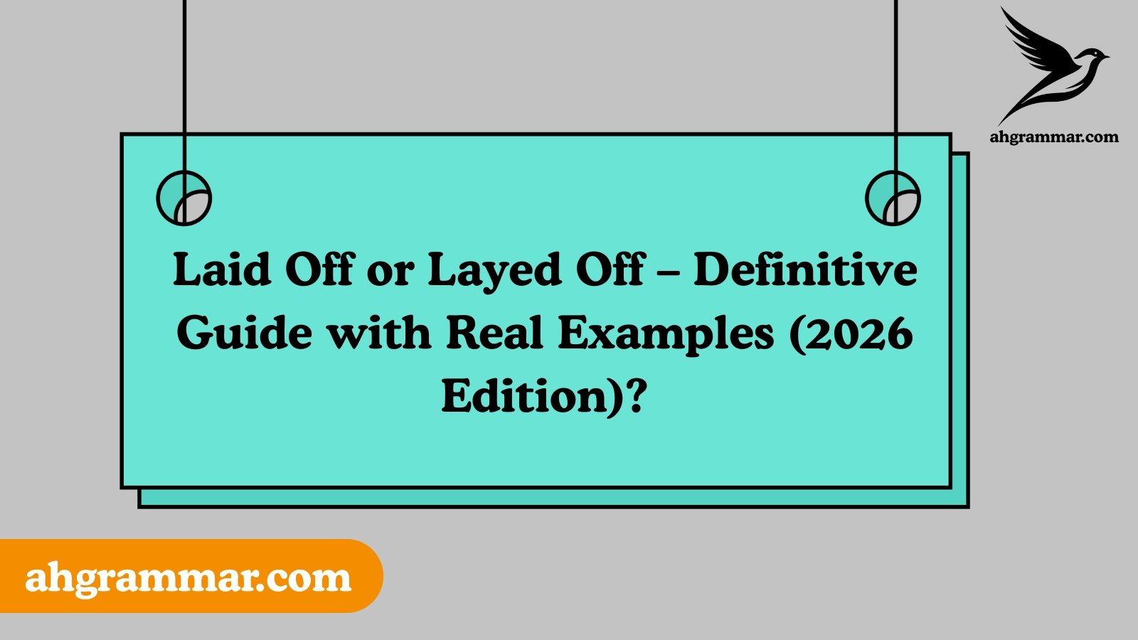 Laid Off or Layed Off – Definitive Guide with Real Examples (2026 Edition)?