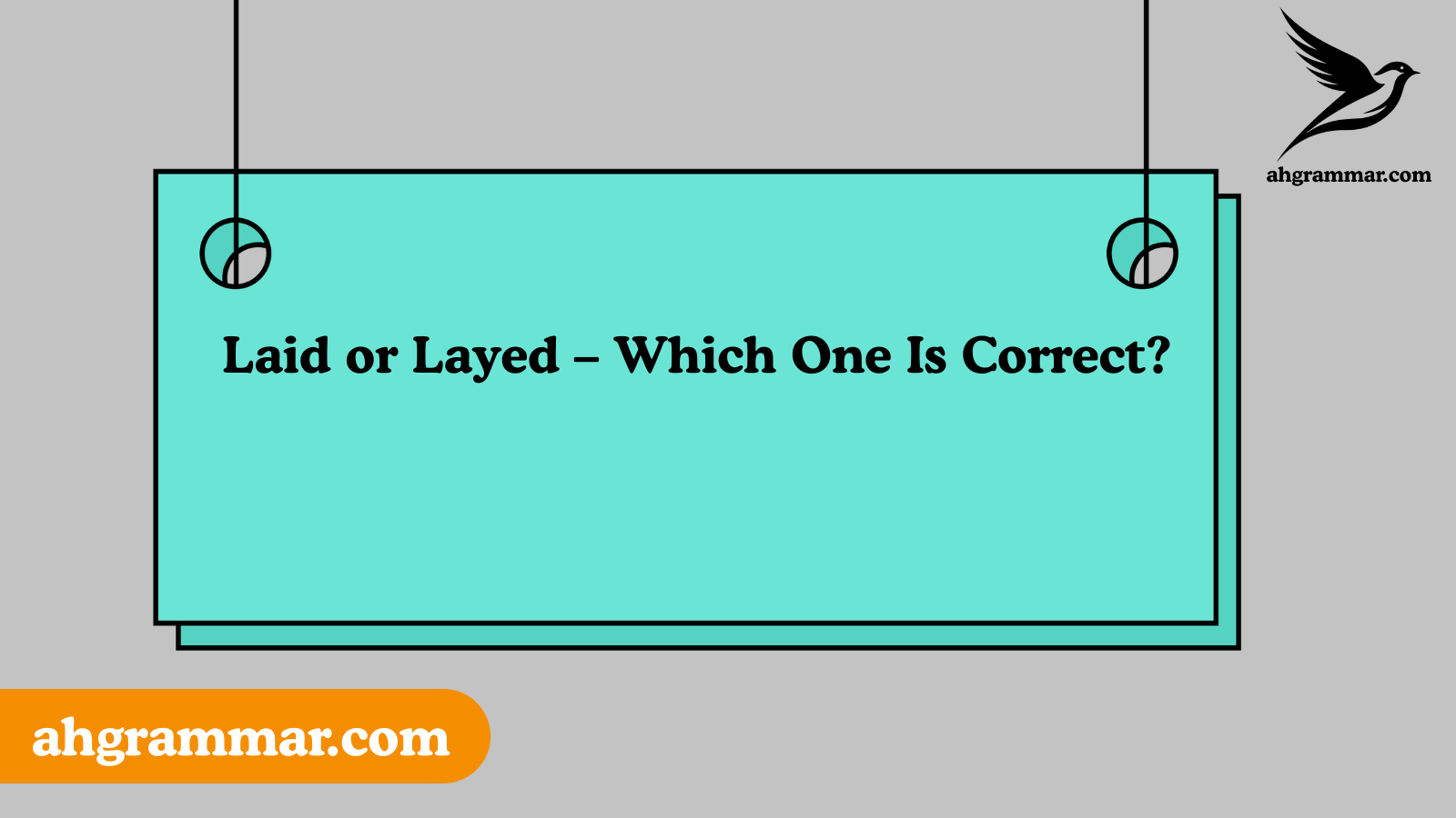 Laid or Layed – Which One Is Correct?