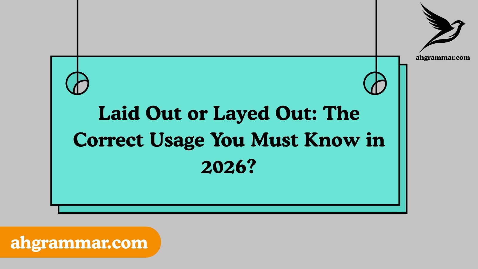 Laid Out or Layed Out: The Correct Usage You Must Know in 2026?