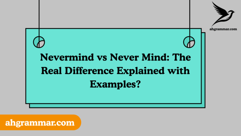Nevermind vs Never Mind: The Real Difference Explained with Examples?