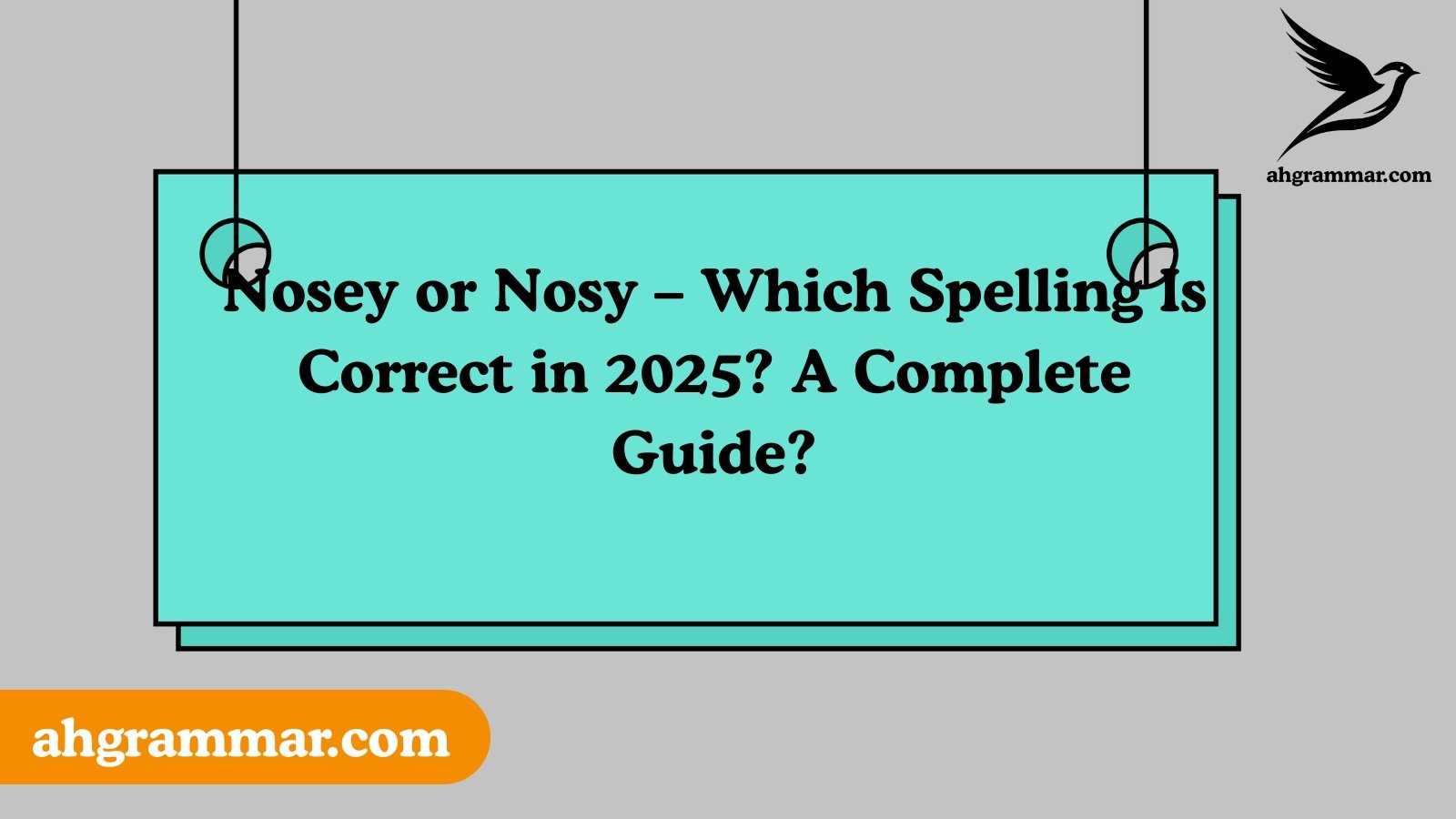 Nosey or Nosy – Which Spelling Is Correct in 2025? A Complete Guide?