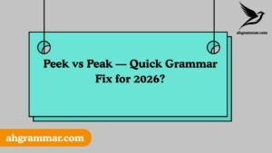 Peek vs Peak — Quick Grammar Fix for 2026?
