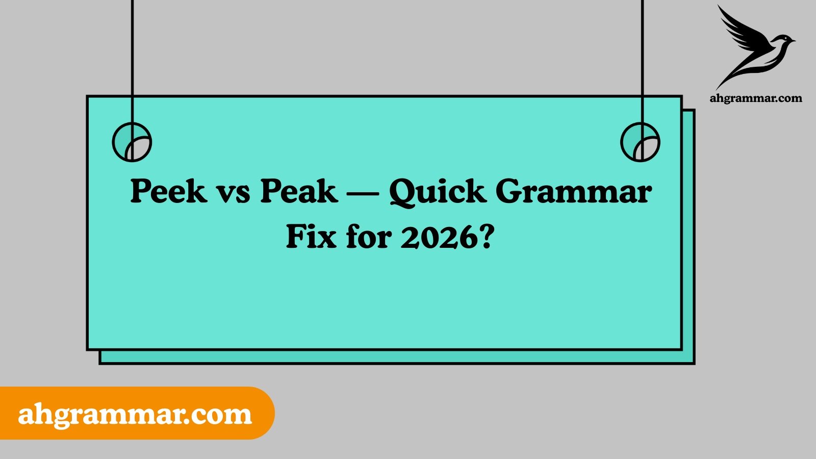 Peek vs Peak — Quick Grammar Fix for 2026?