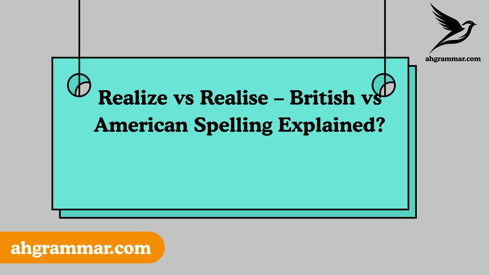 Realize vs Realise – British vs American Spelling Explained?