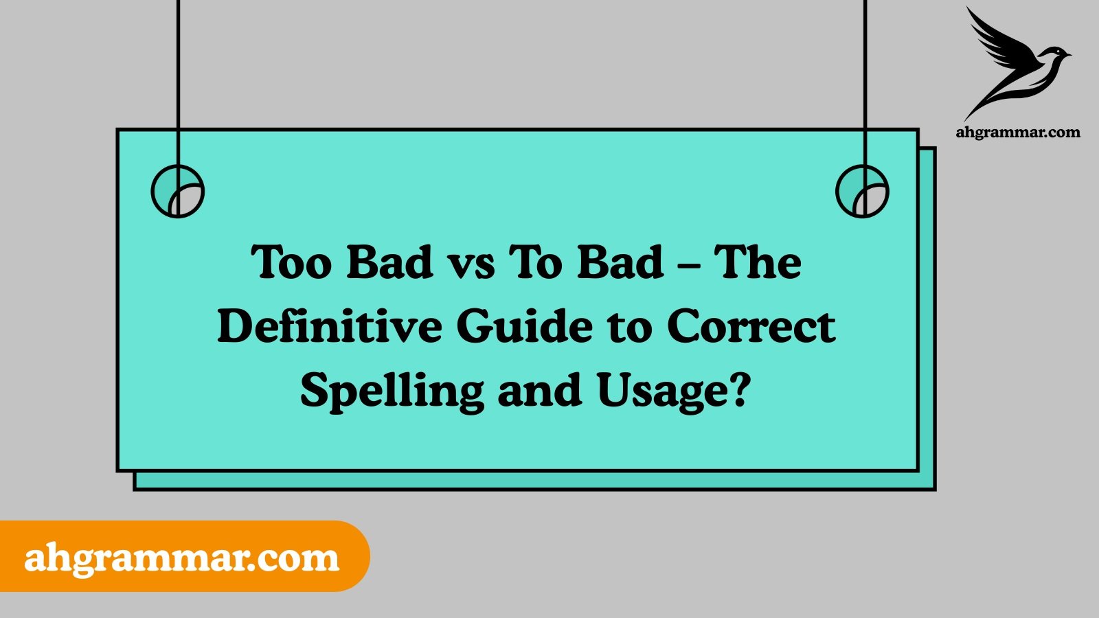 Too Bad vs To Bad – The Definitive Guide to Correct Spelling and Usage?