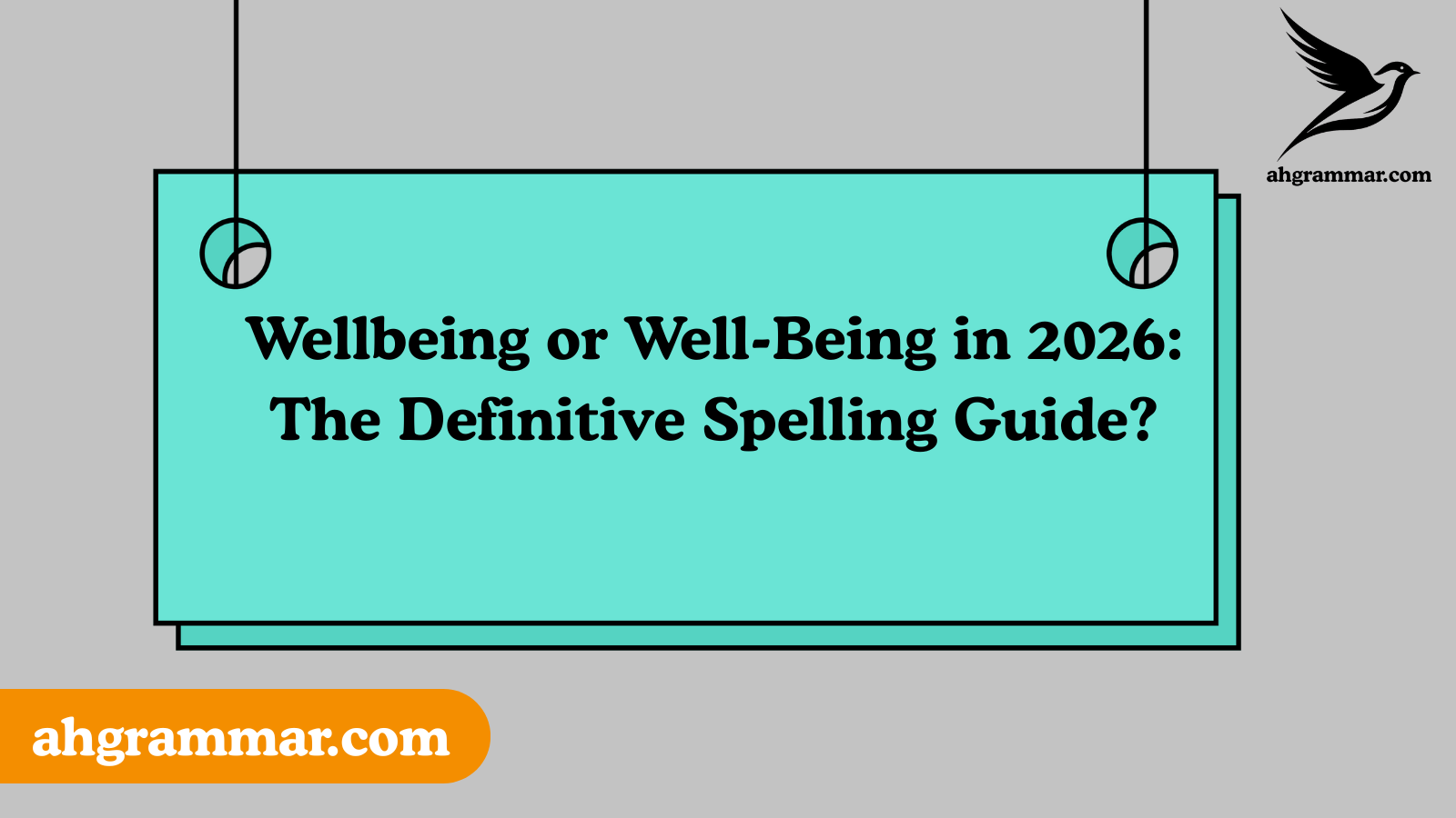 Wellbeing or Well-Being in 2026: The Definitive Spelling Guide?