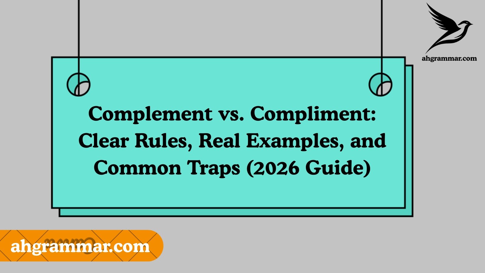 Complement vs. Compliment: Clear Rules, Real Examples, and Common Traps (2026 Guide)