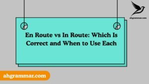 En Route vs In Route: Which Is Correct and When to Use Each