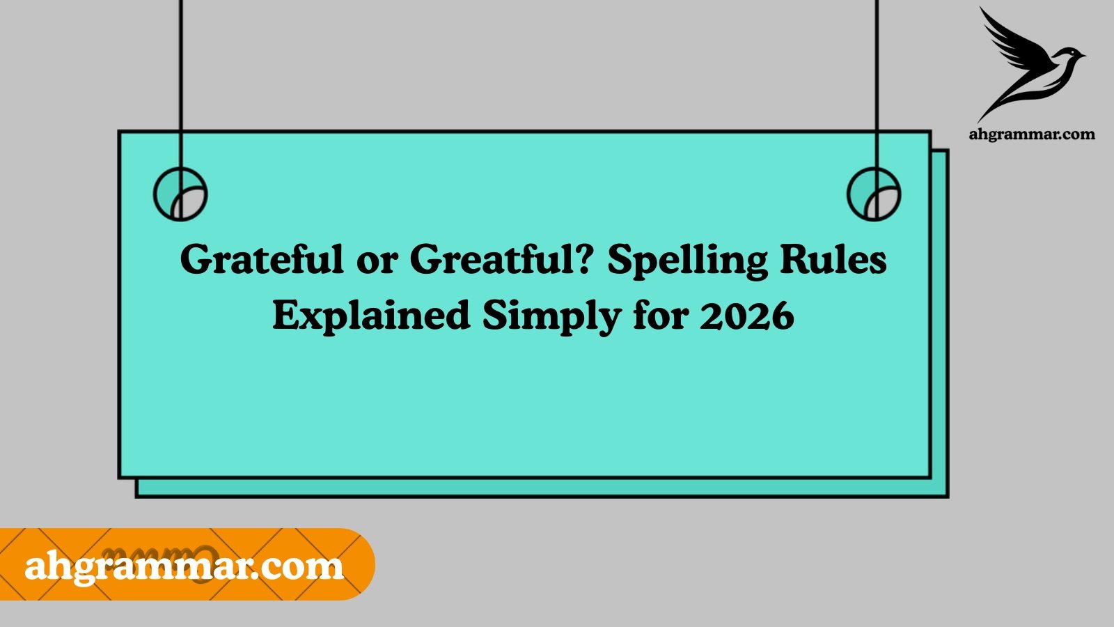 Grateful or Greatful? Spelling Rules Explained Simply for 2026