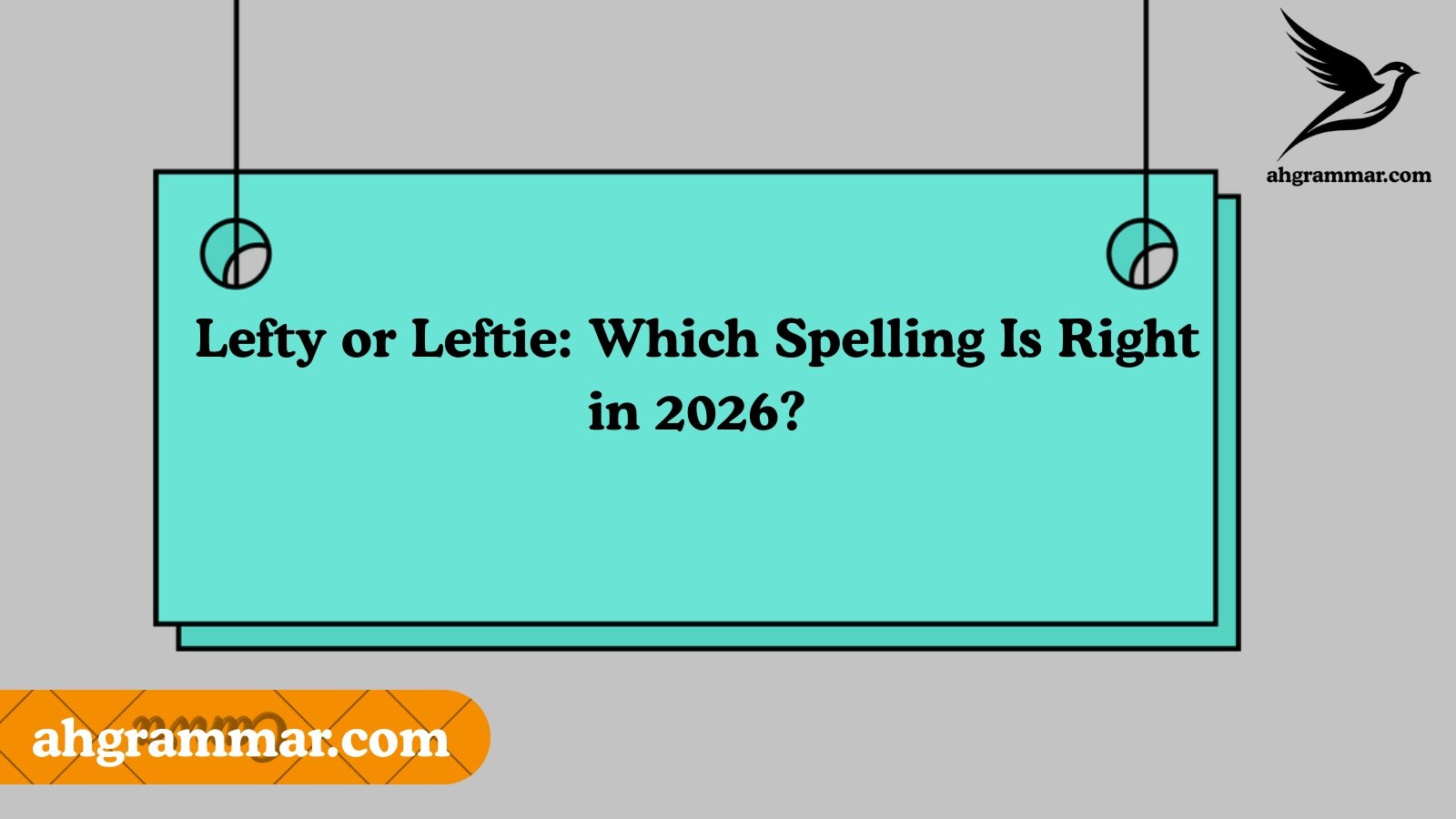 Lefty or Leftie: Which Spelling Is Right in 2026?