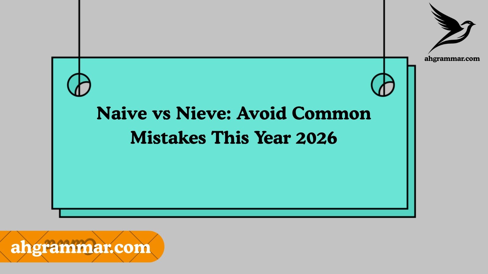 Naive vs Nieve: Avoid Common Mistakes This Year 2026