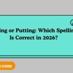 Puting or Putting: Which Spelling Is Correct in 2026?