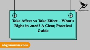 Take Affect vs Take Effect – What’s Right in 2026? A Clear, Practical Guide