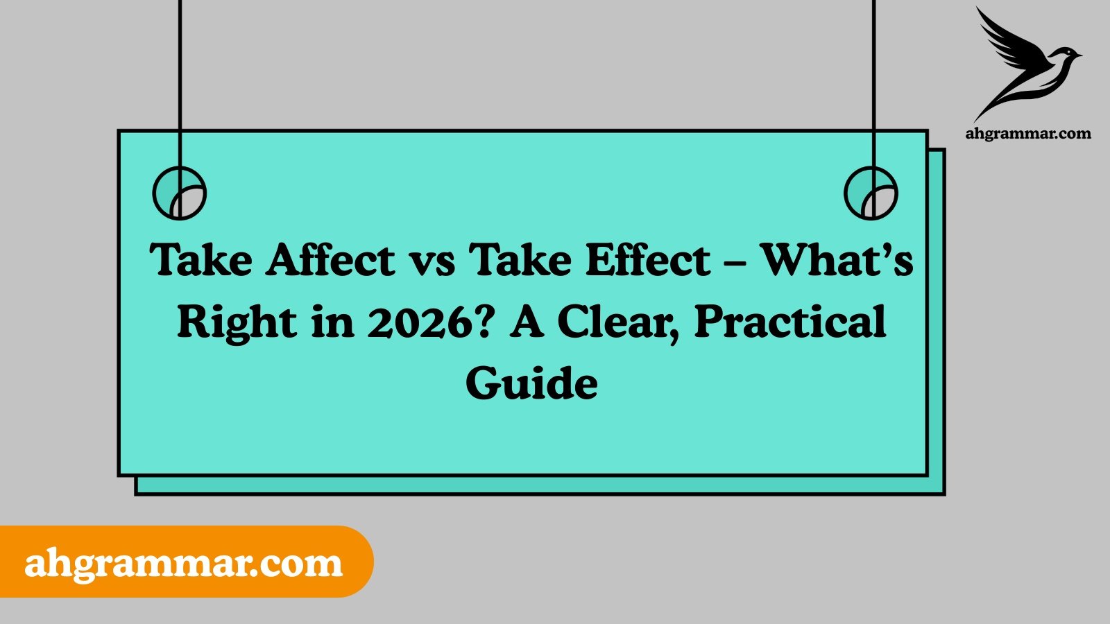 Take Affect vs Take Effect – What’s Right in 2026? A Clear, Practical Guide