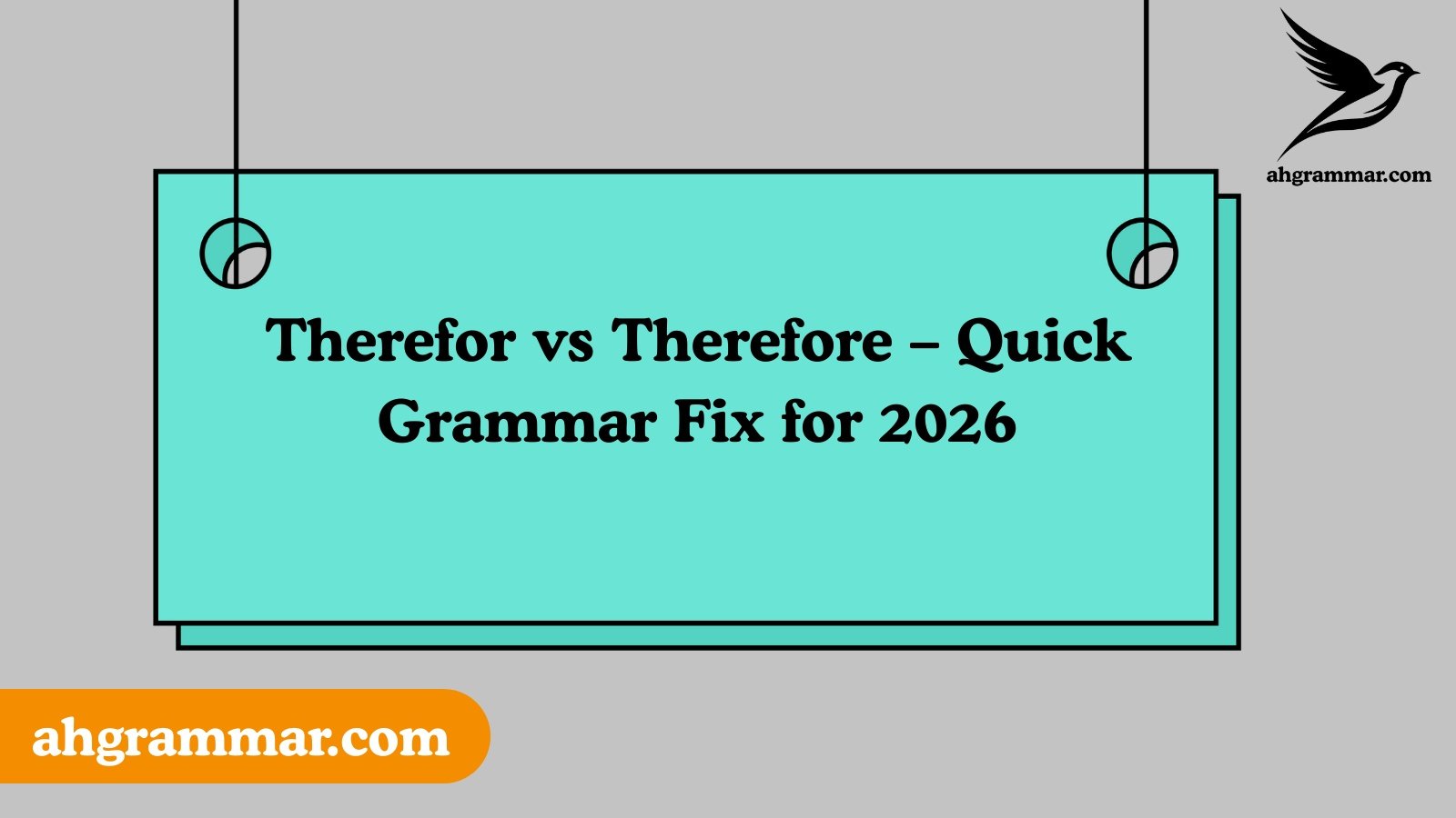 Therefor vs Therefore – Quick Grammar Fix for 2026