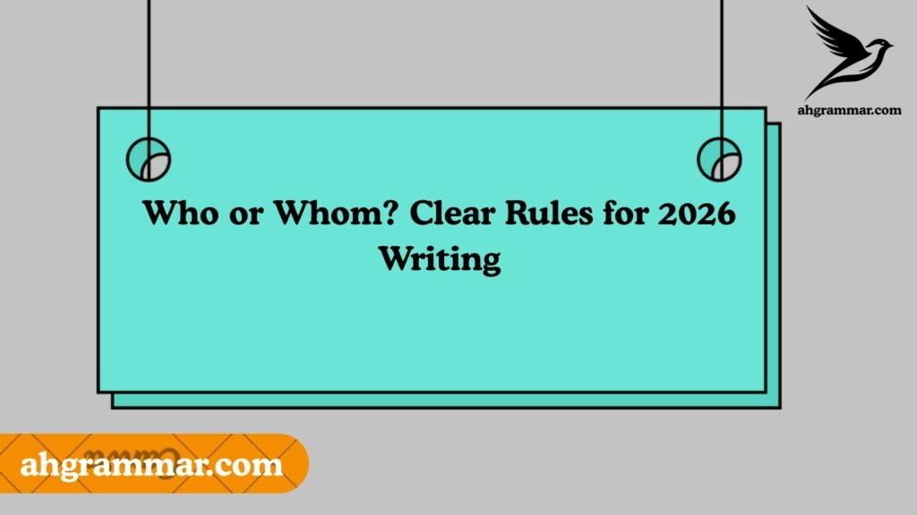 Who or Whom? Clear Rules for 2026 Writing