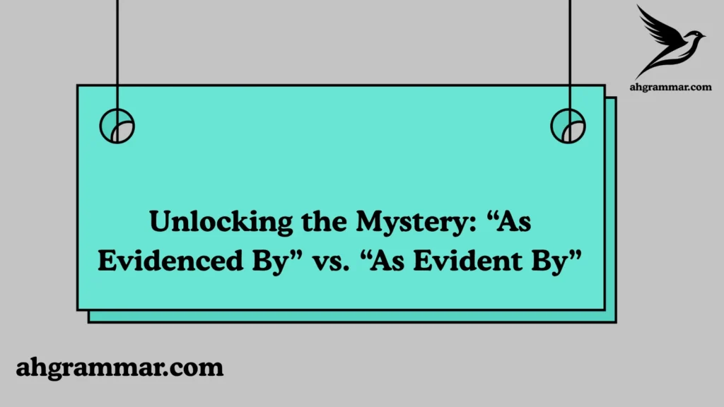 “As Evidenced By” vs. “As Evident By”
