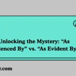 “As Evidenced By” vs. “As Evident By”