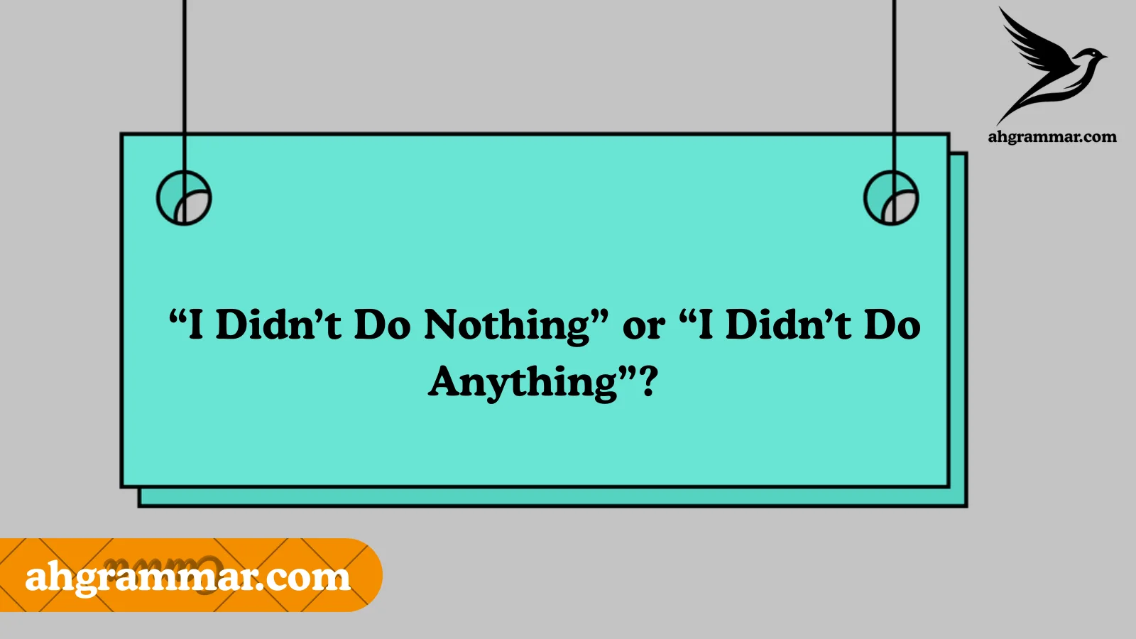 “I Didn’t Do Nothing” or “I Didn’t Do Anything”?