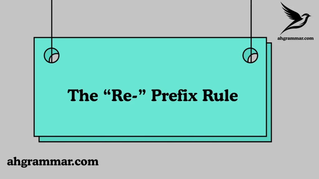 The “Re-” Prefix Rule