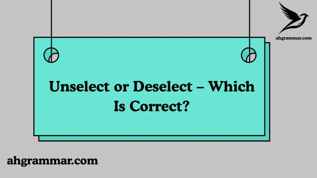 Unselect or Deselect – Which Is Correct?