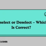 Unselect or Deselect – Which Is Correct?
