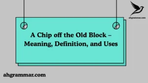 A Chip off the Old Block – Meaning, Definition, and Uses