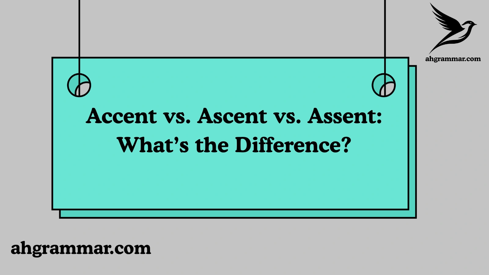 Accent vs. Ascent vs. Assent: What’s the Difference?