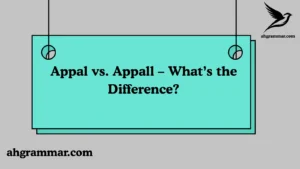 Appal vs. Appall – What’s the Difference?