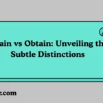 Attain vs Obtain: Unveiling the Subtle Distinctions