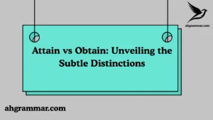 Attain vs Obtain: Unveiling the Subtle Distinctions