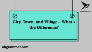 City, Town, and Village – What’s the Difference?