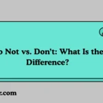 Do Not vs. Don’t: What Is the Difference?