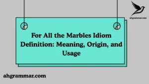 For All the Marbles Idiom Definition: Meaning, Origin, and Usage