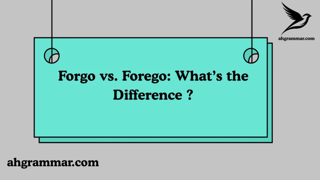Forgo vs. Forego: What’s the Difference ?