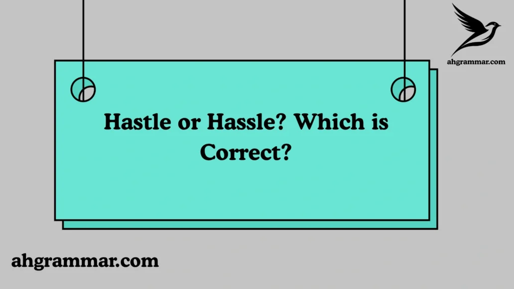 Hastle or Hassle? Which is Correct?