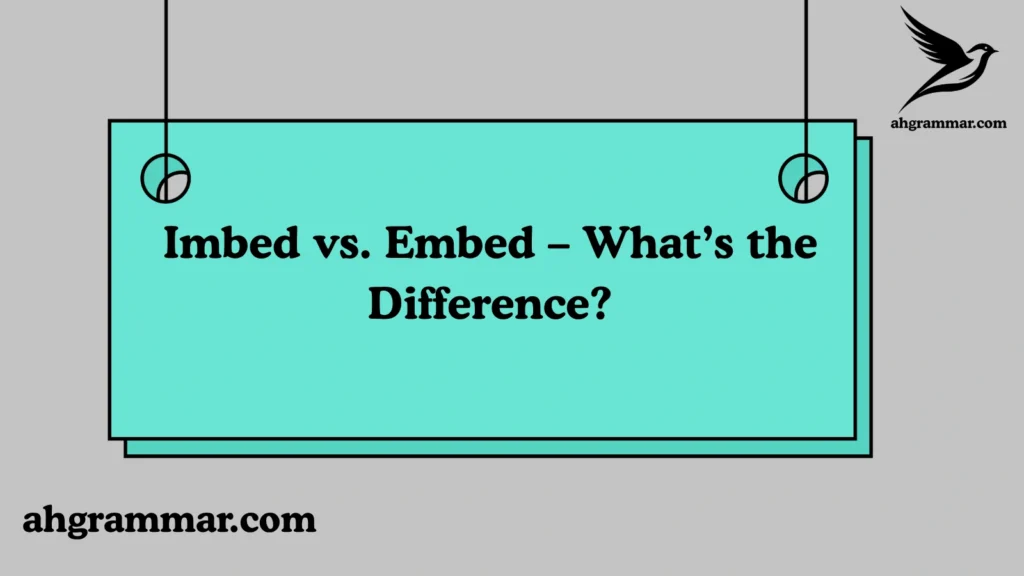 Imbed vs. Embed – What’s the Difference?