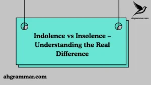 Indolence vs Insolence – Understanding the Real Difference