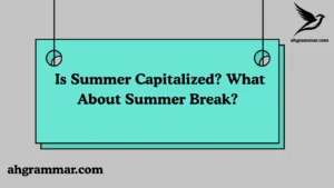Is Summer Capitalized? What About Summer Break?