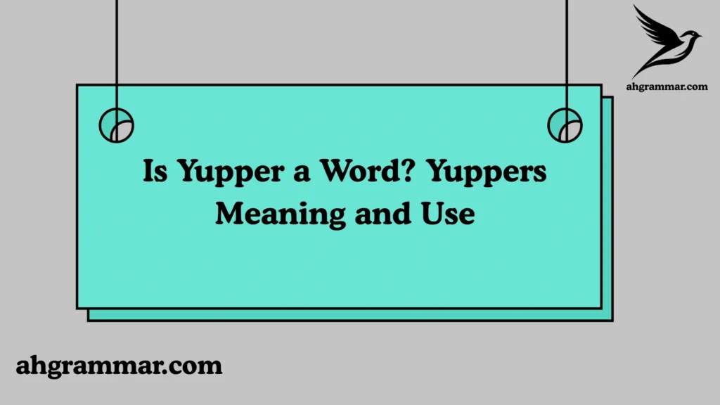Is Yupper a Word? Yuppers Meaning and Use