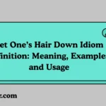Let One’s Hair Down Idiom Definition: Meaning, Examples, and Usage