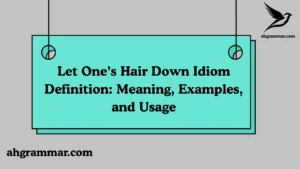 Let One’s Hair Down Idiom Definition: Meaning, Examples, and Usage